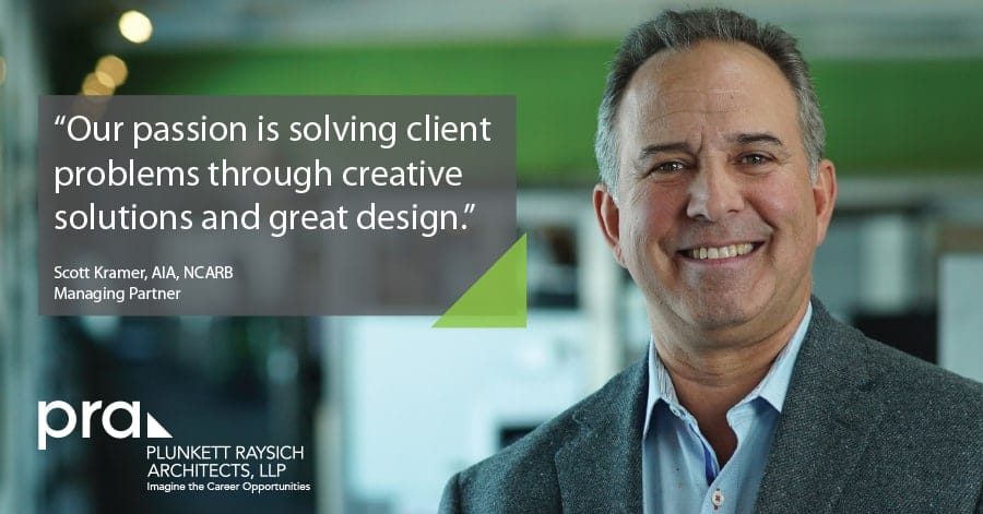 Managing Partner of Plunkett Raysich Architects Scott Kramer says "Our passion is solving client problems through creative solutions and great design"